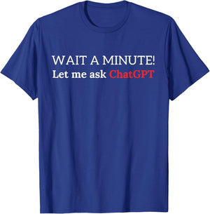Funny ChatGPT Meme Joke Let Me Ask Chat GPT T-Shirt - T-Shirt | Royal