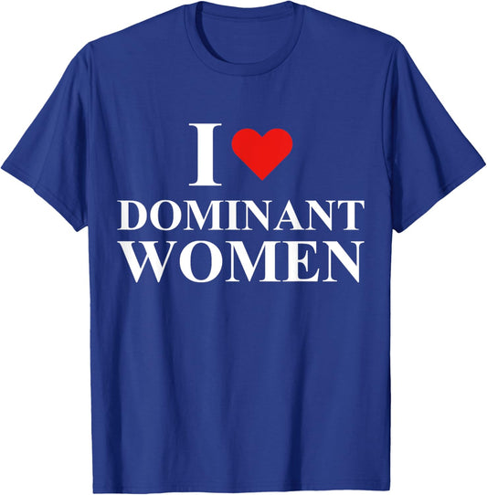 I Love I Heart Dominant Women Strong Independent Submissive T-Shirt - T-Shirt | Royal