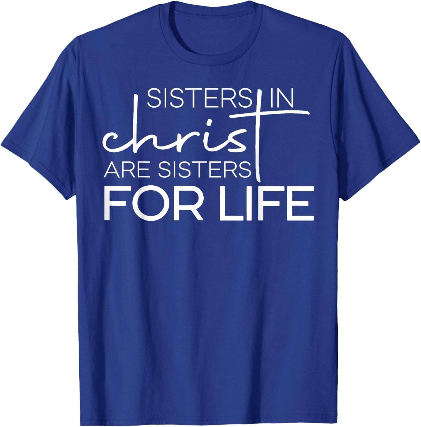 Sisters In Christ Are For Life T-Shirt - T-Shirt | Royal