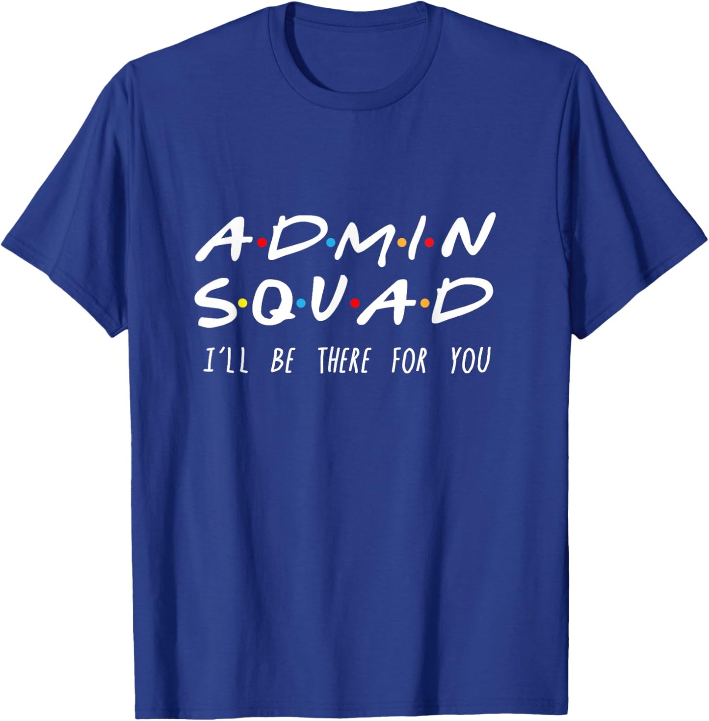 Admin Squad I'll Be There For You Gift Admin T-Shirt - T-Shirt | Royal
