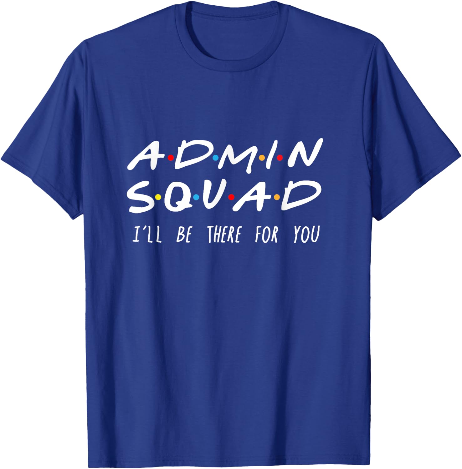 Admin Squad I'll Be There For You Gift Admin T-Shirt - T-Shirt | Royal