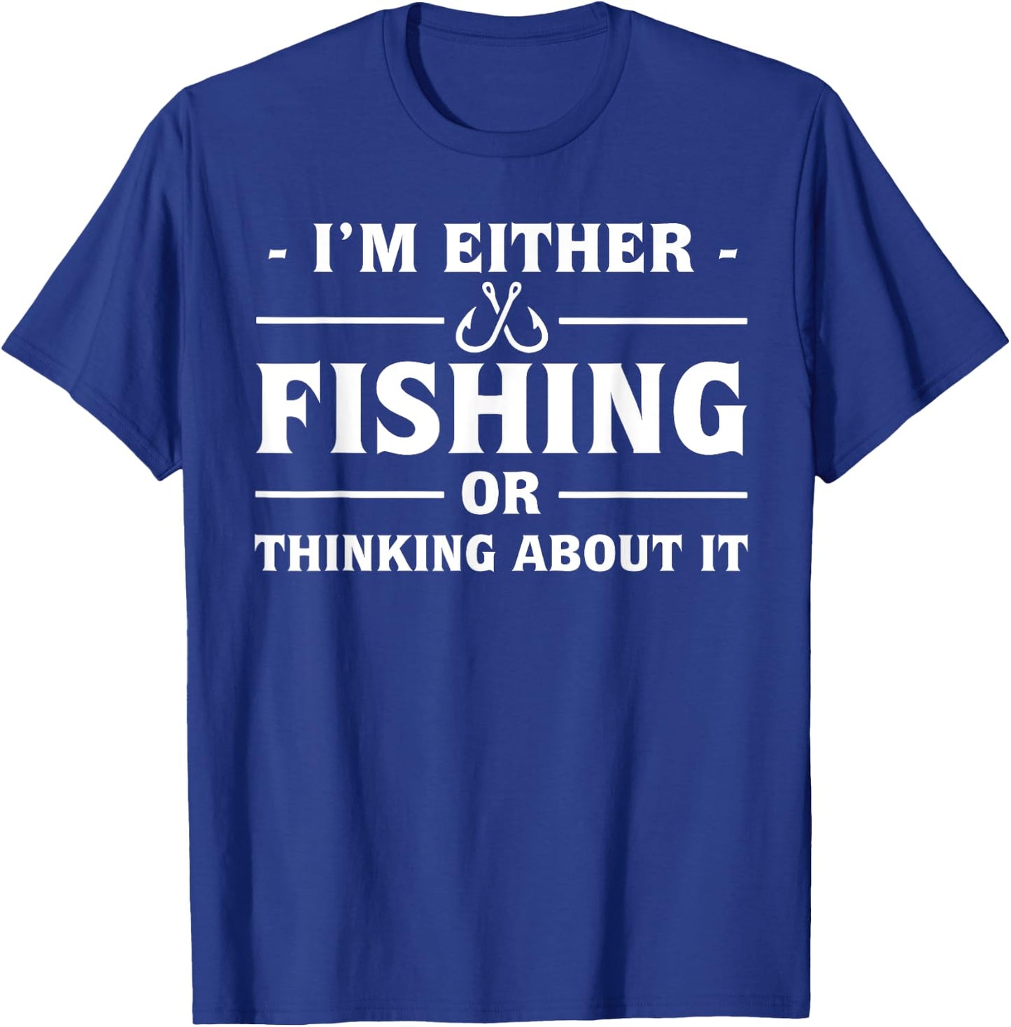 I'm either fishing or thinking about it T-Shirt - T-Shirt | Royal