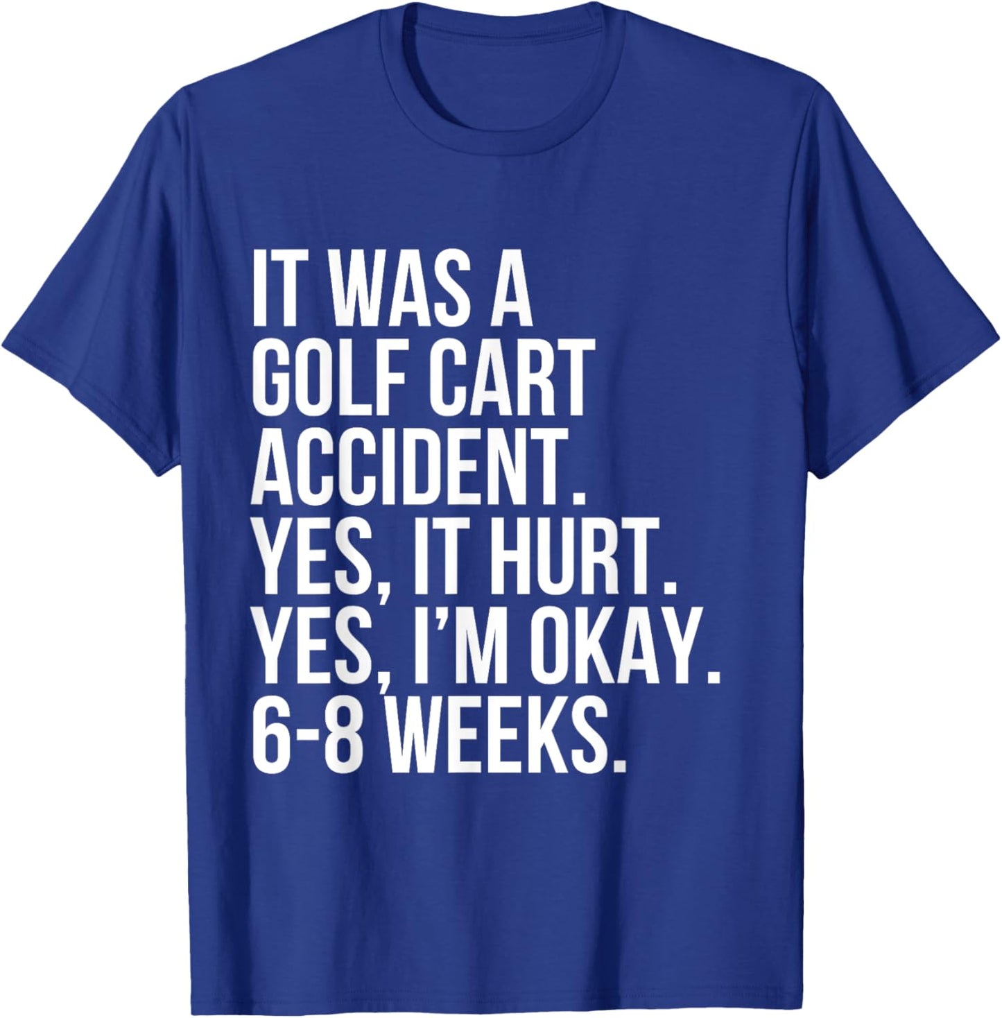 Golf Cart Accident Yes Hurt 6-8 Weeks Funny Broken Bone Gift T-Shirt - T-Shirt | Royal