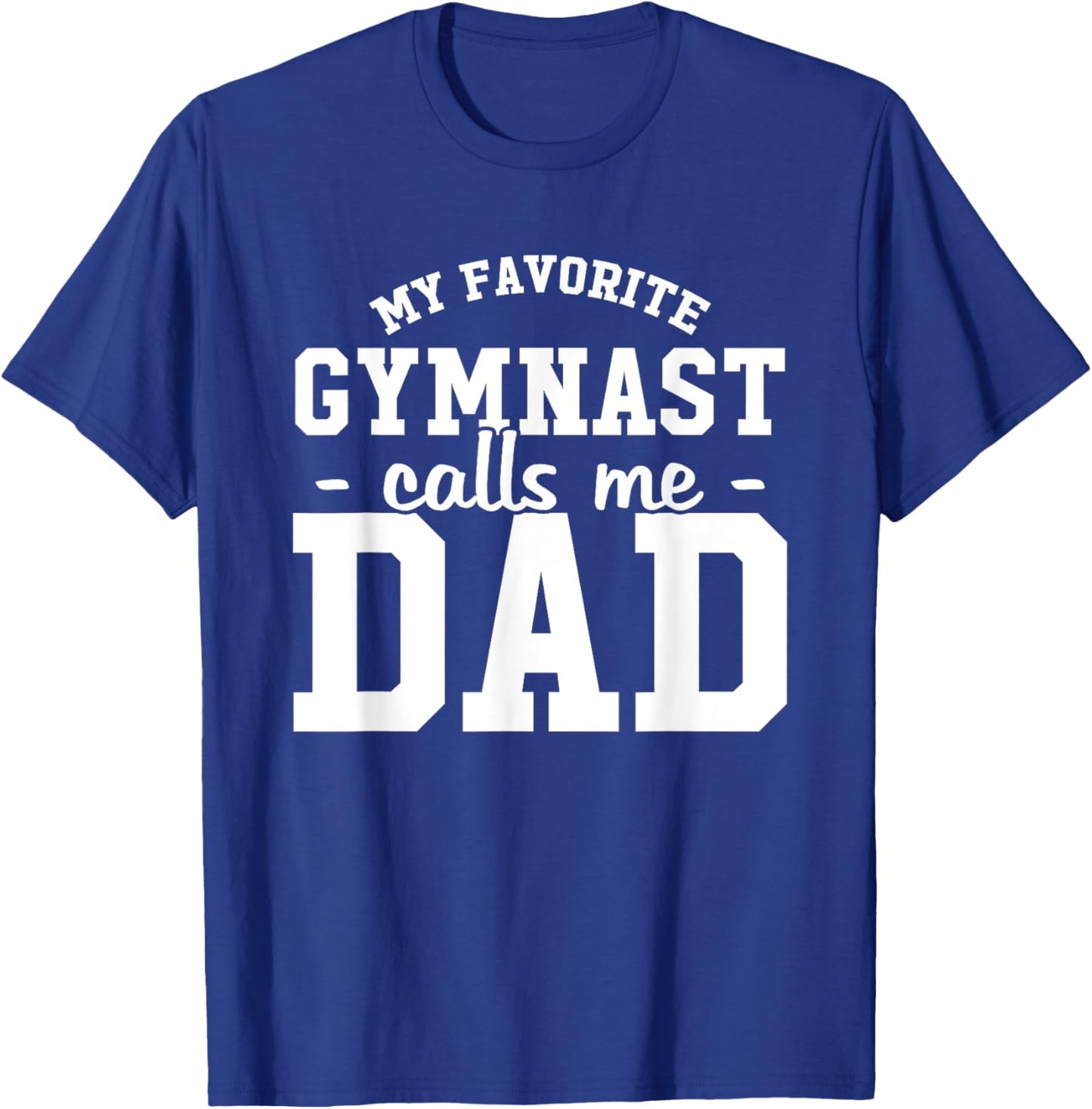 My Favorite Gymnast Calls Me Dad Funny Gymnastic Dad Gift T-Shirt - T-Shirt | Royal