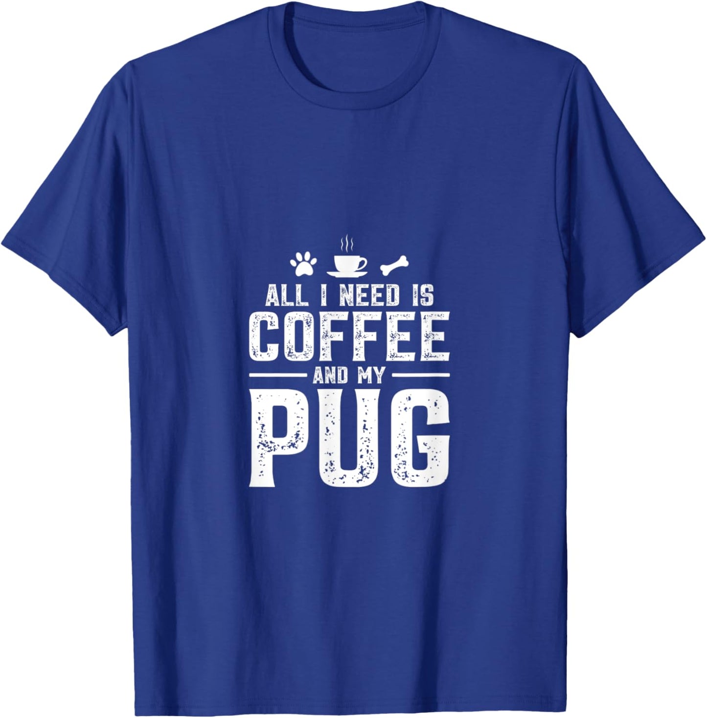 All I need is coffee and my pug T-Shirt - T-Shirt | Royal