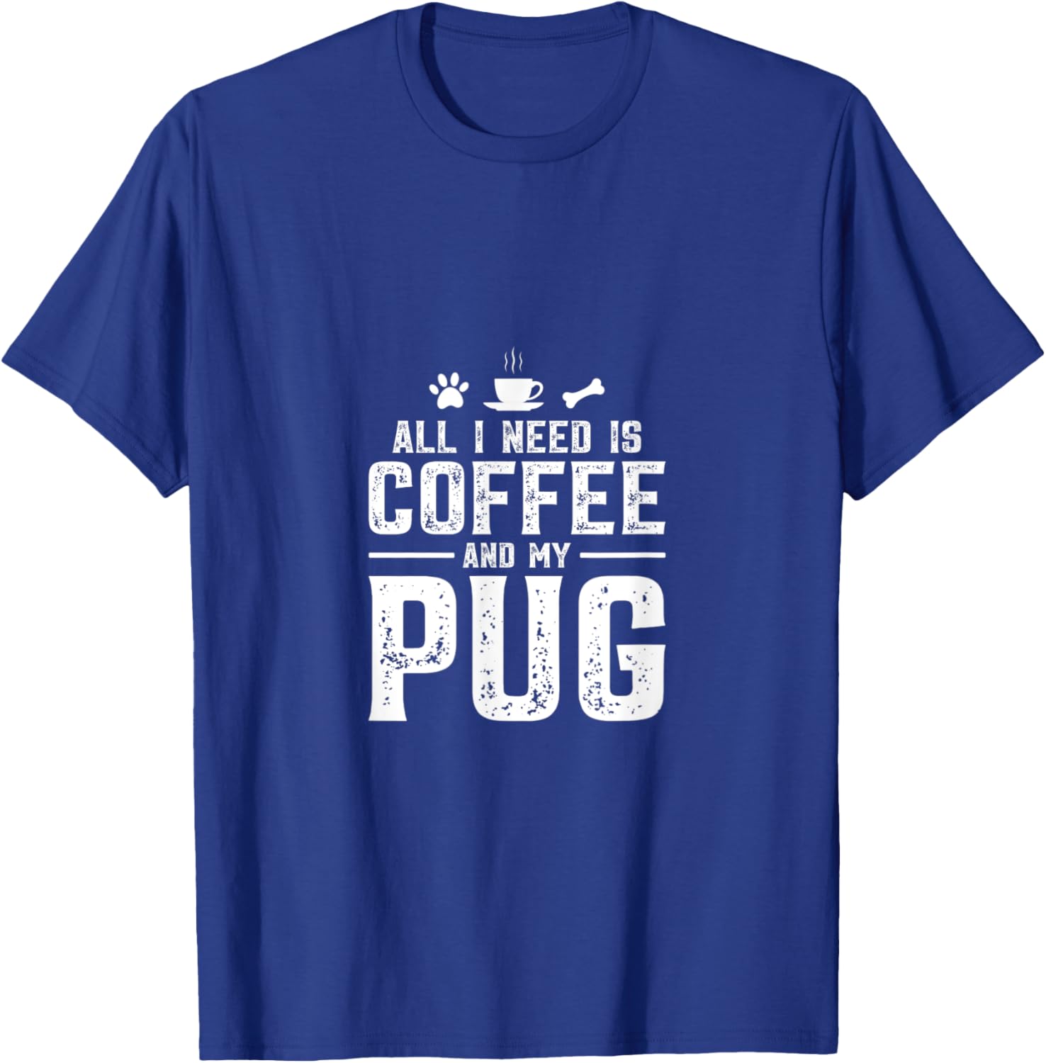 All I need is coffee and my pug T-Shirt - T-Shirt | Royal