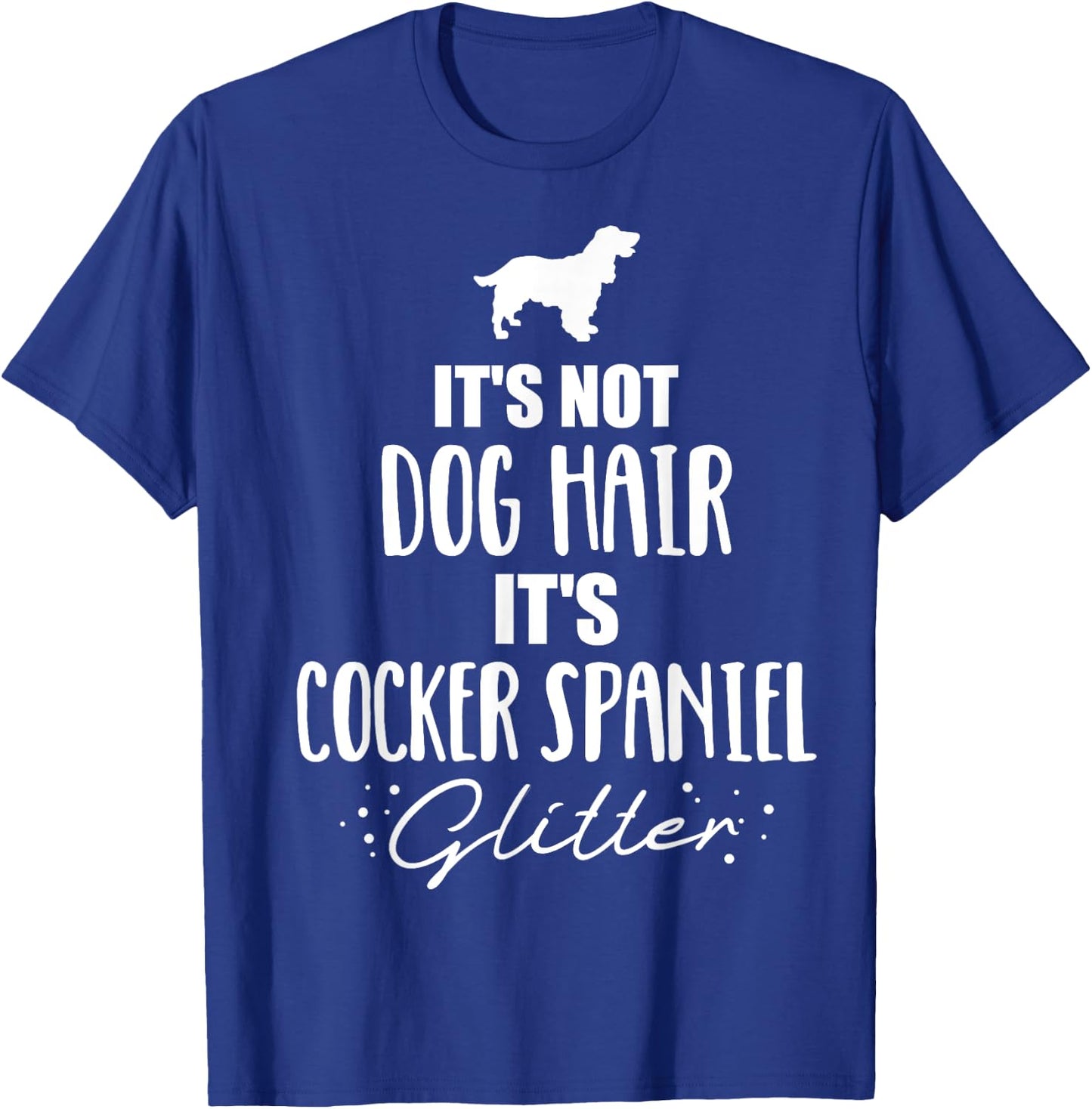 It's not dog hair, it's Cocker Spaniel T-Shirt - T-Shirt | Royal