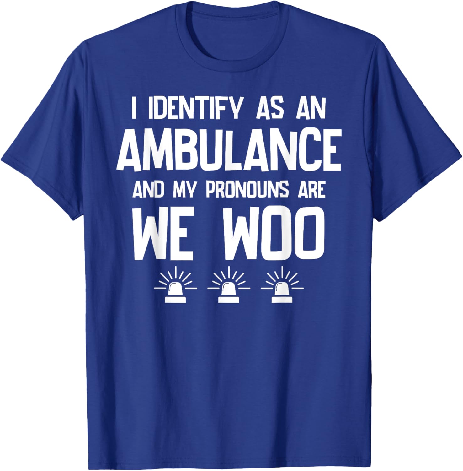 We WOO I identify as an ambulance Funny EMS EMT Paramedic T-Shirt - T-Shirt | Royal