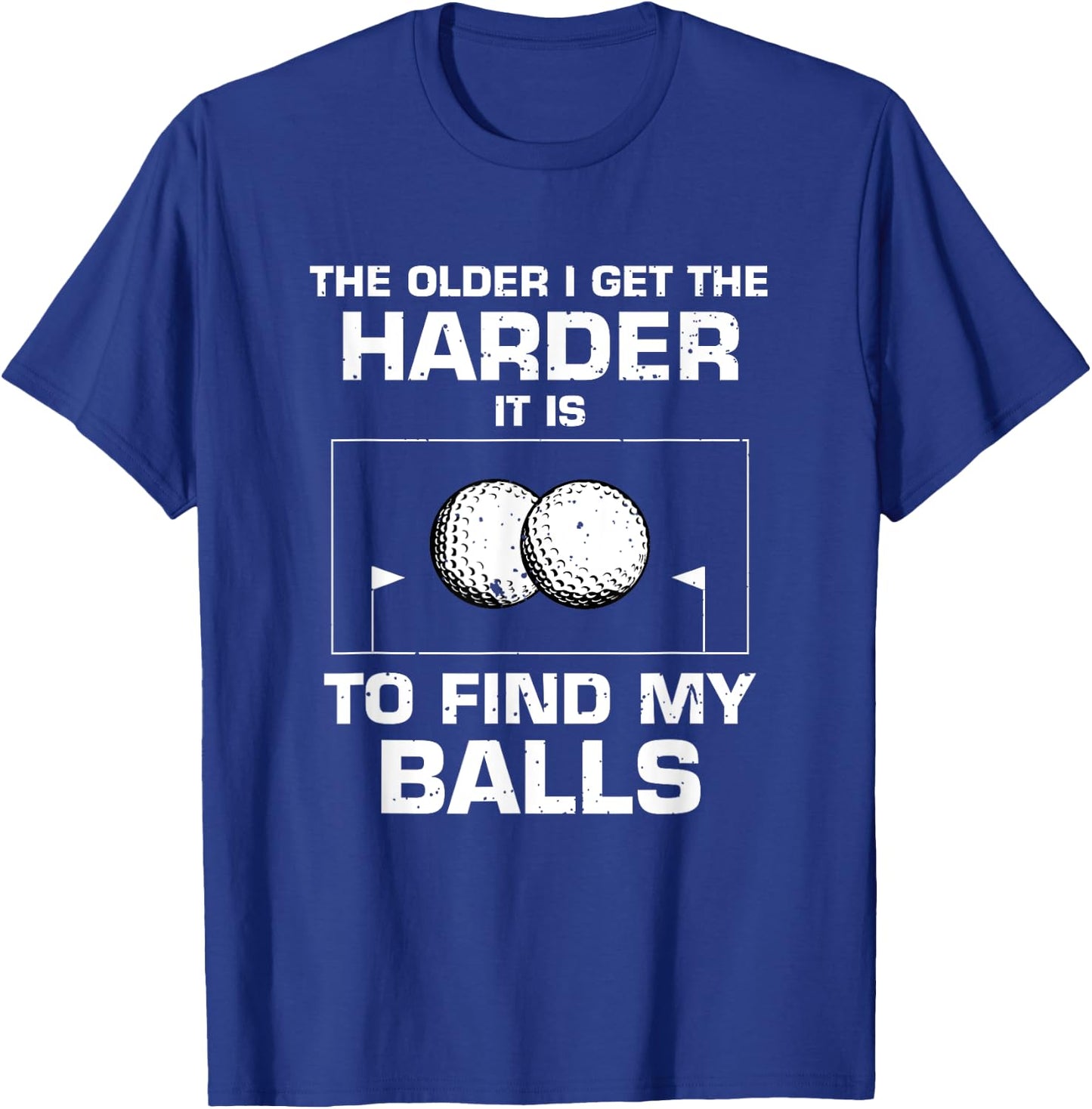 The Older I Get The Harder It Is To Find My Balls Golf Lover T-Shirt - T-Shirt | Royal