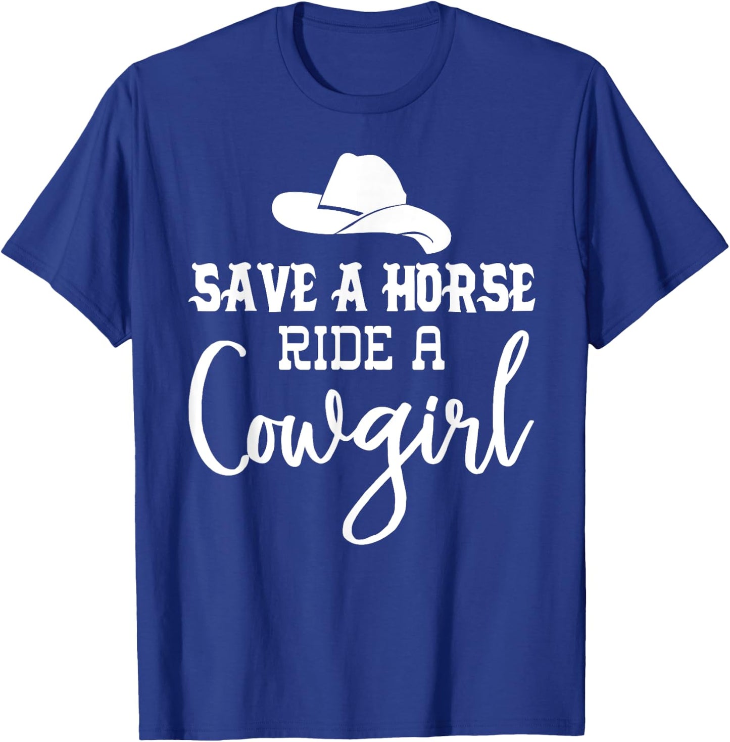 Save a Horse Ride a Cowgirl Shirt,Save a Horse Shirt,Cowgirl T-Shirt - T-Shirt | Royal