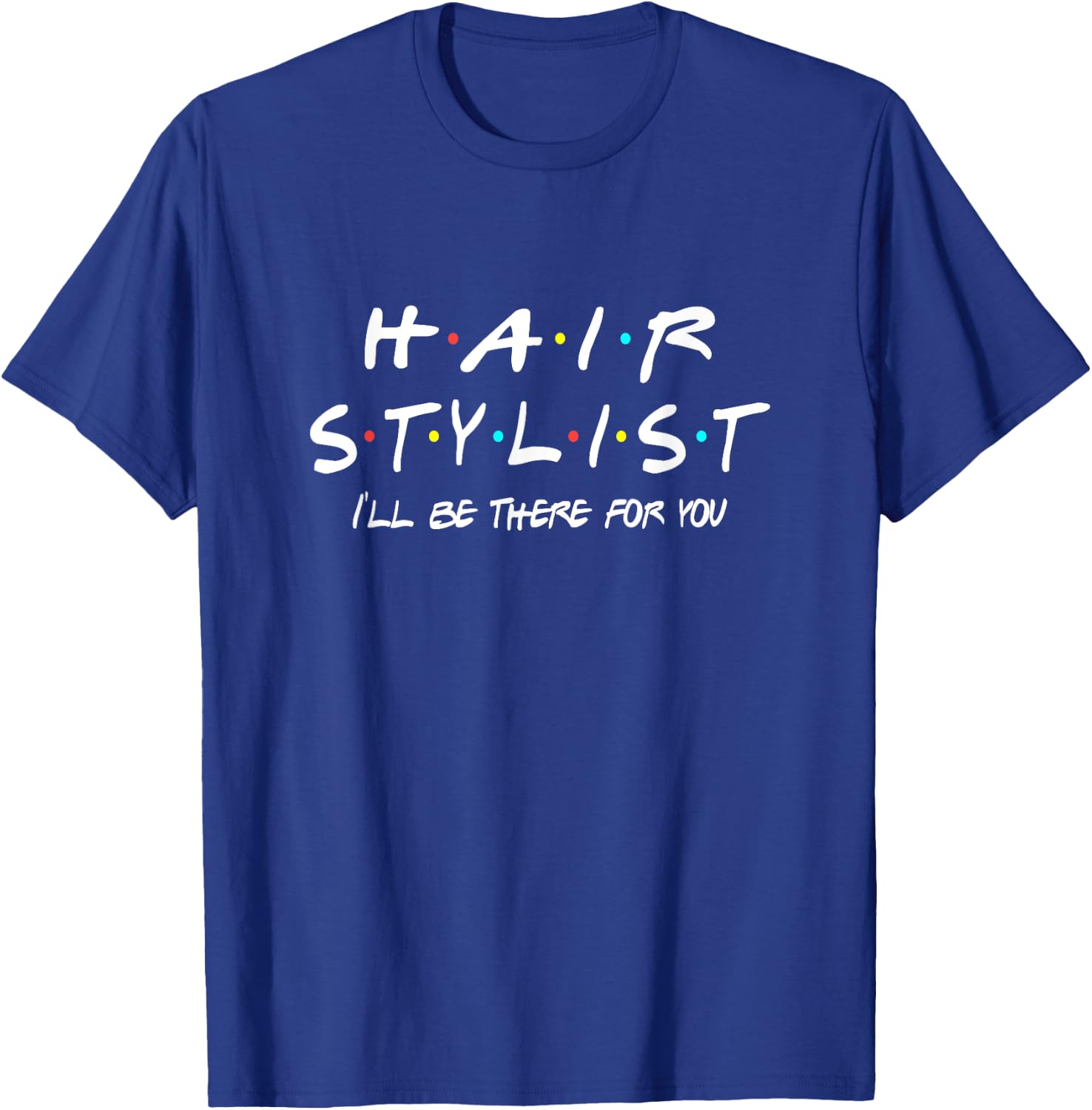 Hair Stylist Friends Themed Unique Gift Funny Women Men T-Shirt - T-Shirt | Royal