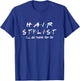 Hair Stylist Friends Themed Unique Gift Funny Women Men T-Shirt - T-Shirt | Royal