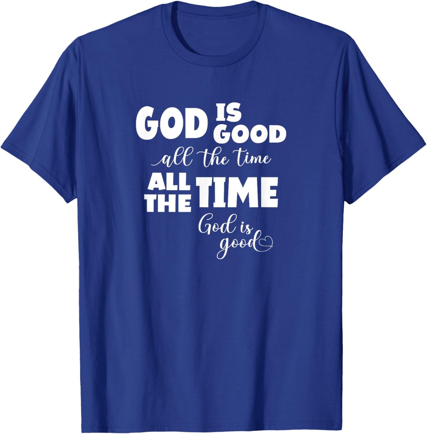 God Is Good All The Time All The Time God Is Good T-Shirt - T-Shirt | Royal