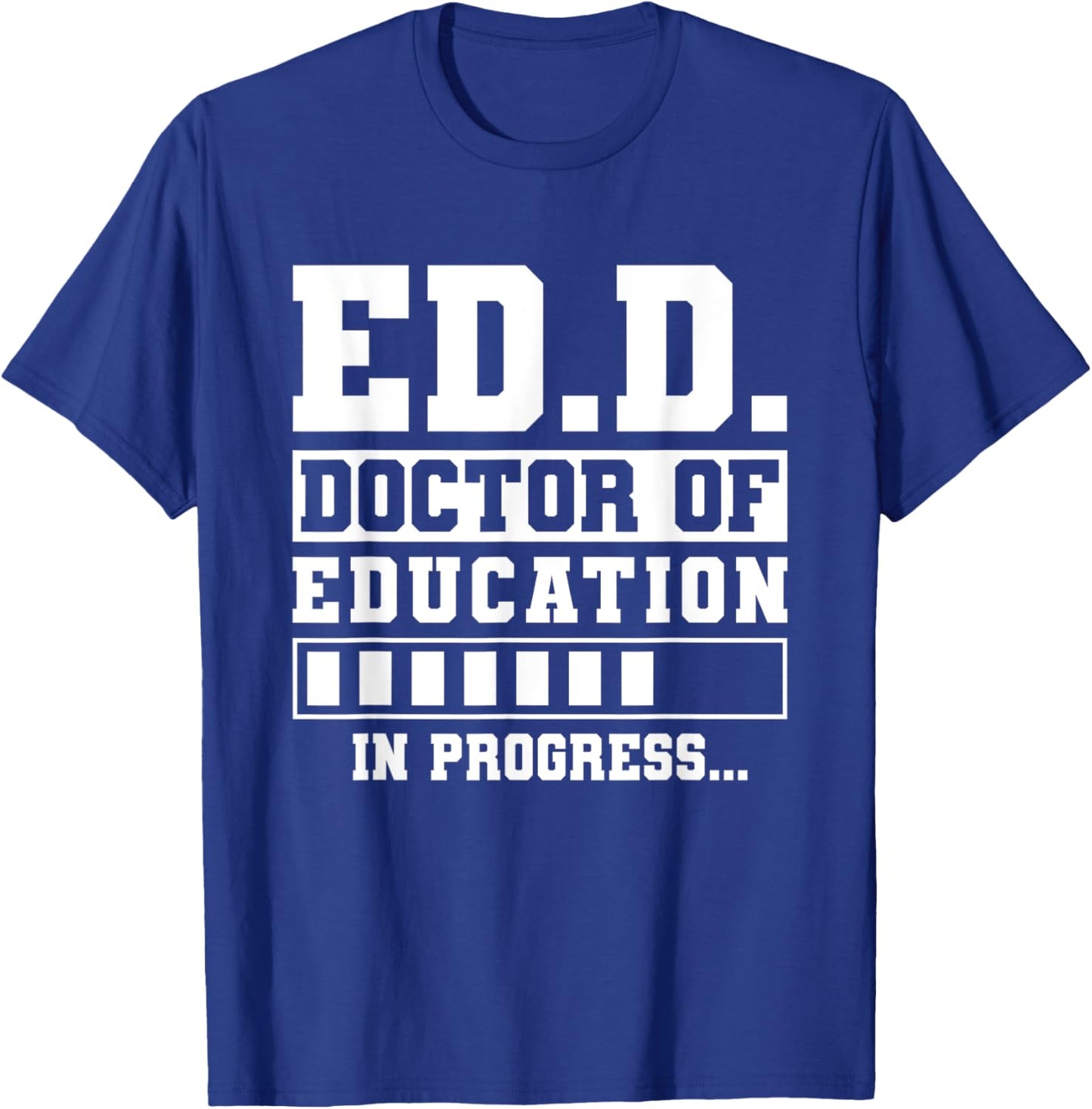 Ed.D Doctor of Education in Progress Ed.D. Graduation T-Shirt - T-Shirt | Royal