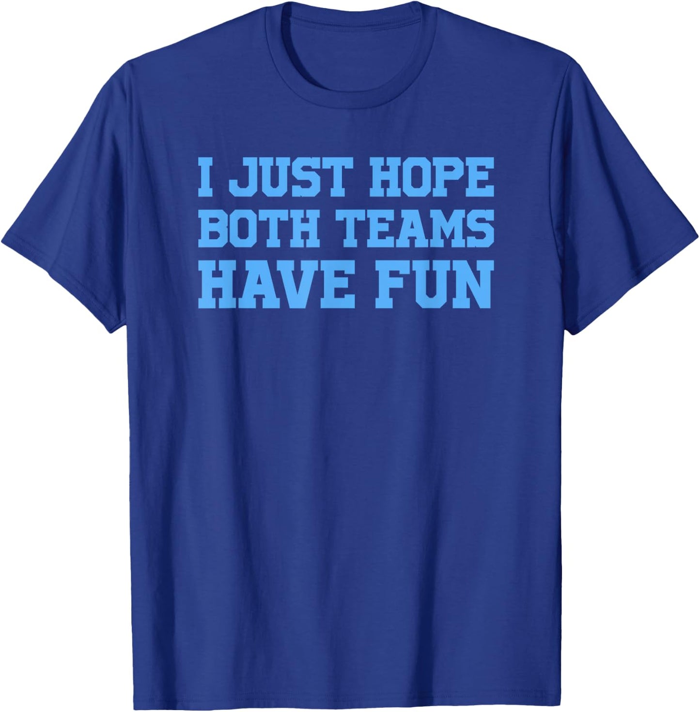 I Just Hope Both Teams Have Fun T-Shirt - T-Shirt | Royal