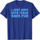 I Just Hope Both Teams Have Fun T-Shirt - T-Shirt | Royal