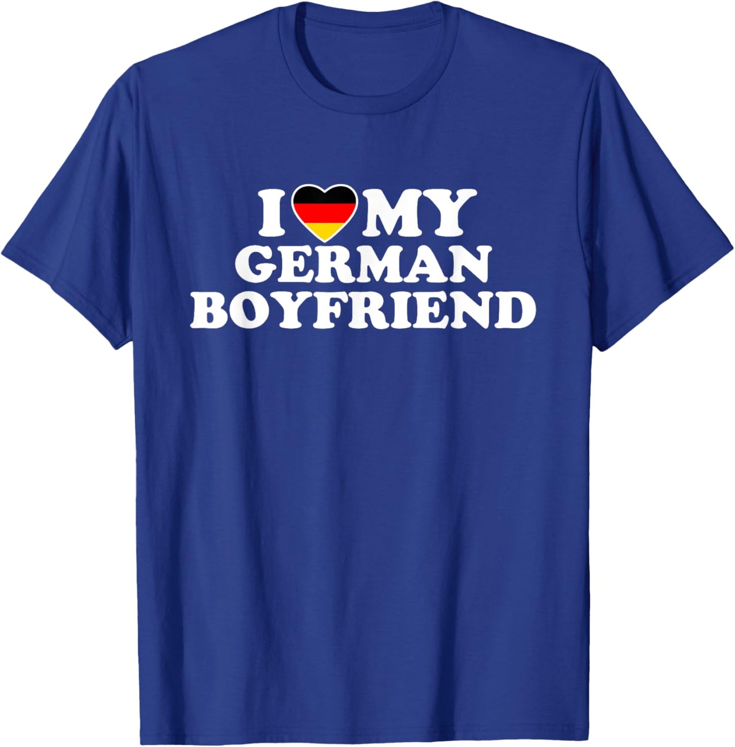I Love My German Boyfriend T-Shirt - T-Shirt | Royal