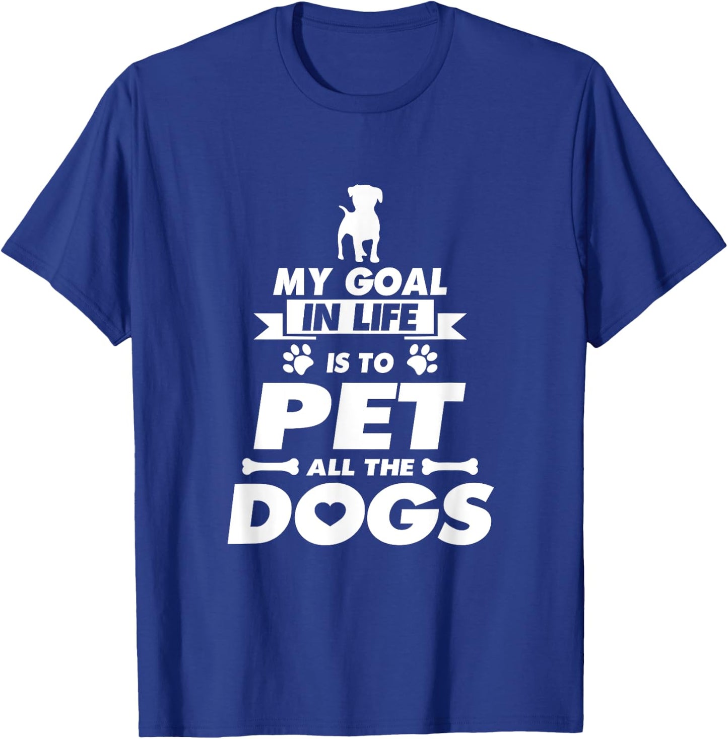My Goal in Life is to Pet all the Dogs Shirt T-Shirt - T-Shirt | Royal