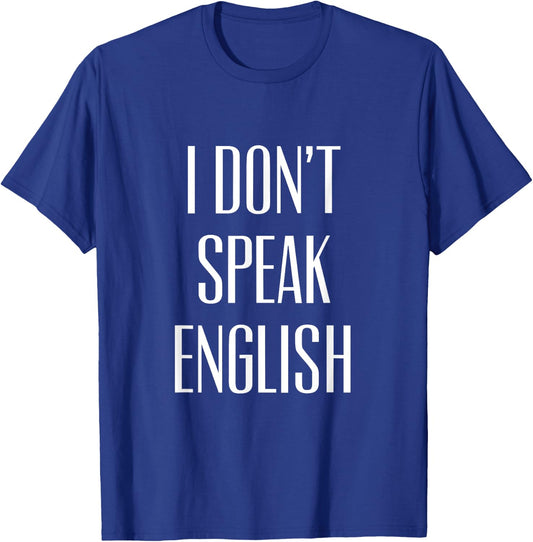 I Don't Speak English T-Shirt - T-Shirt | Royal