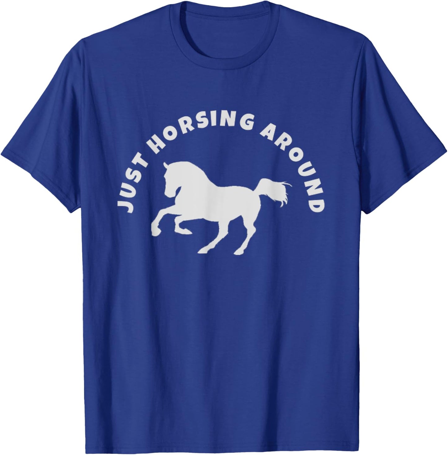 Just Horsing Around Horse Lovers T-Shirt - T-Shirt | Royal