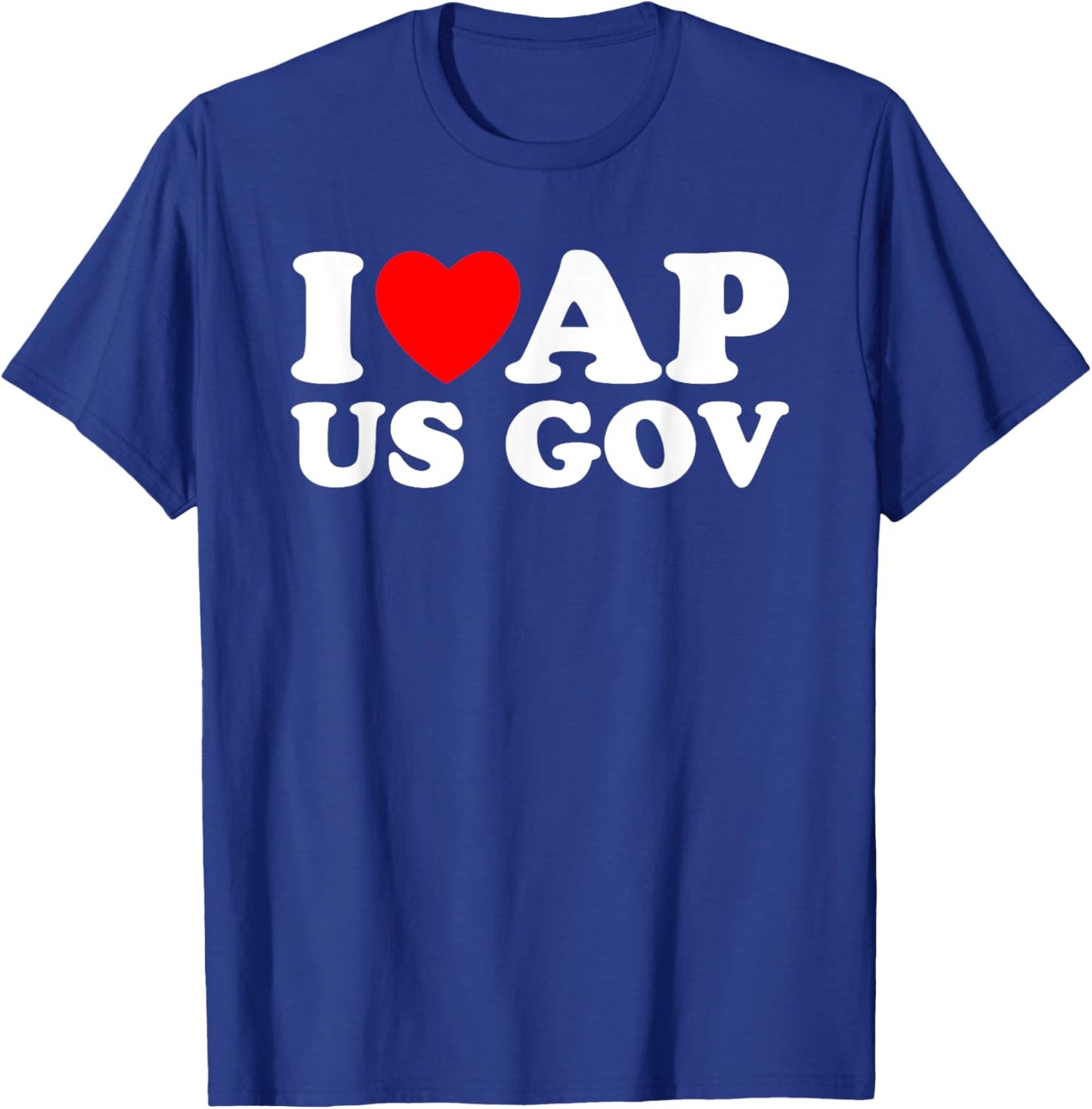 I Love AP US Gov I Heart AP US Gov AP United States Gov T-Shirt - T-Shirt | Royal