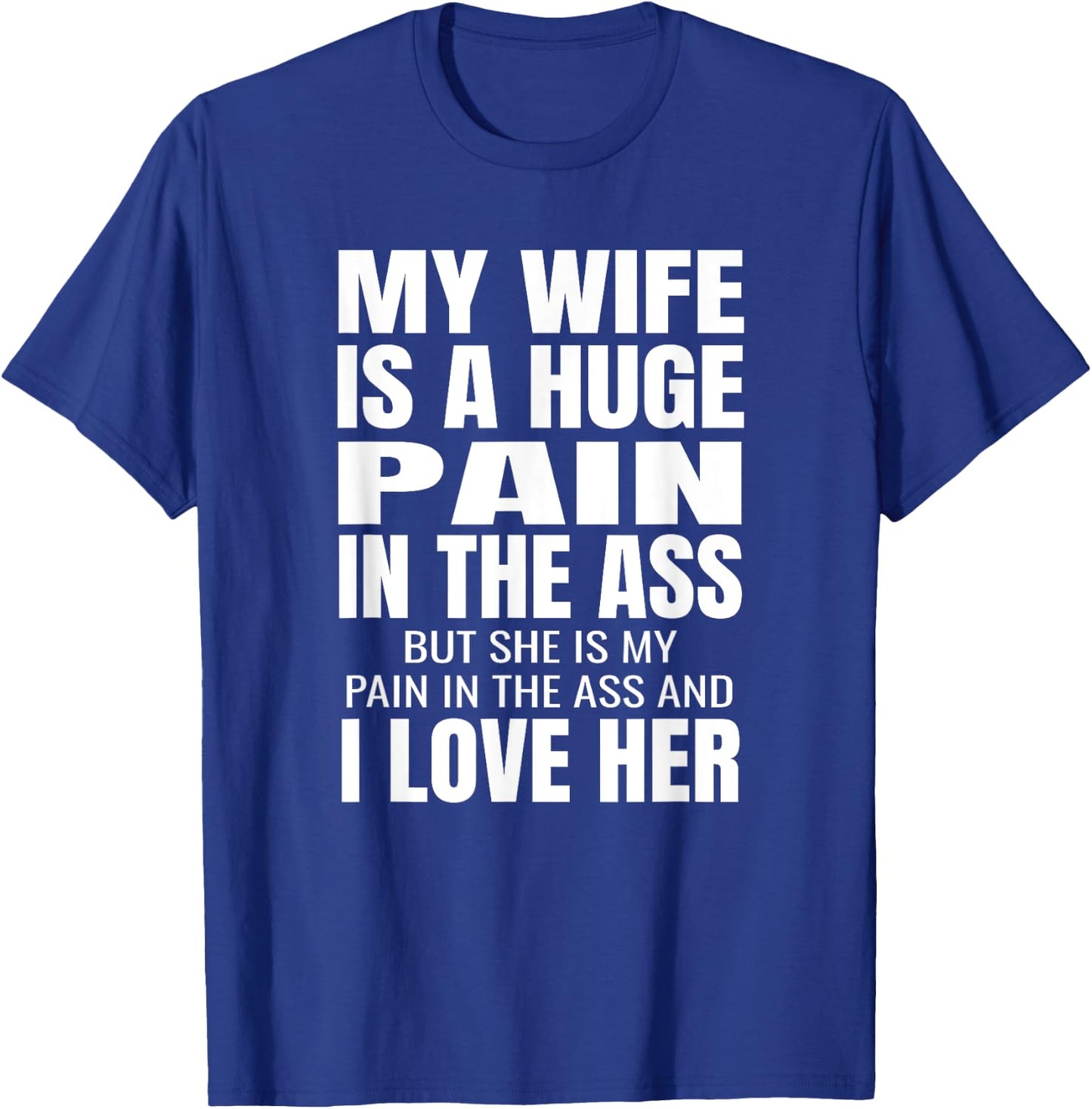 Funny Husband Gifts My Wife Is A Huge Pain In The Ass Black Adult Small Classic Fit Polyester 100% Short Sleeve T-Shirt - T-Shirt | Royal