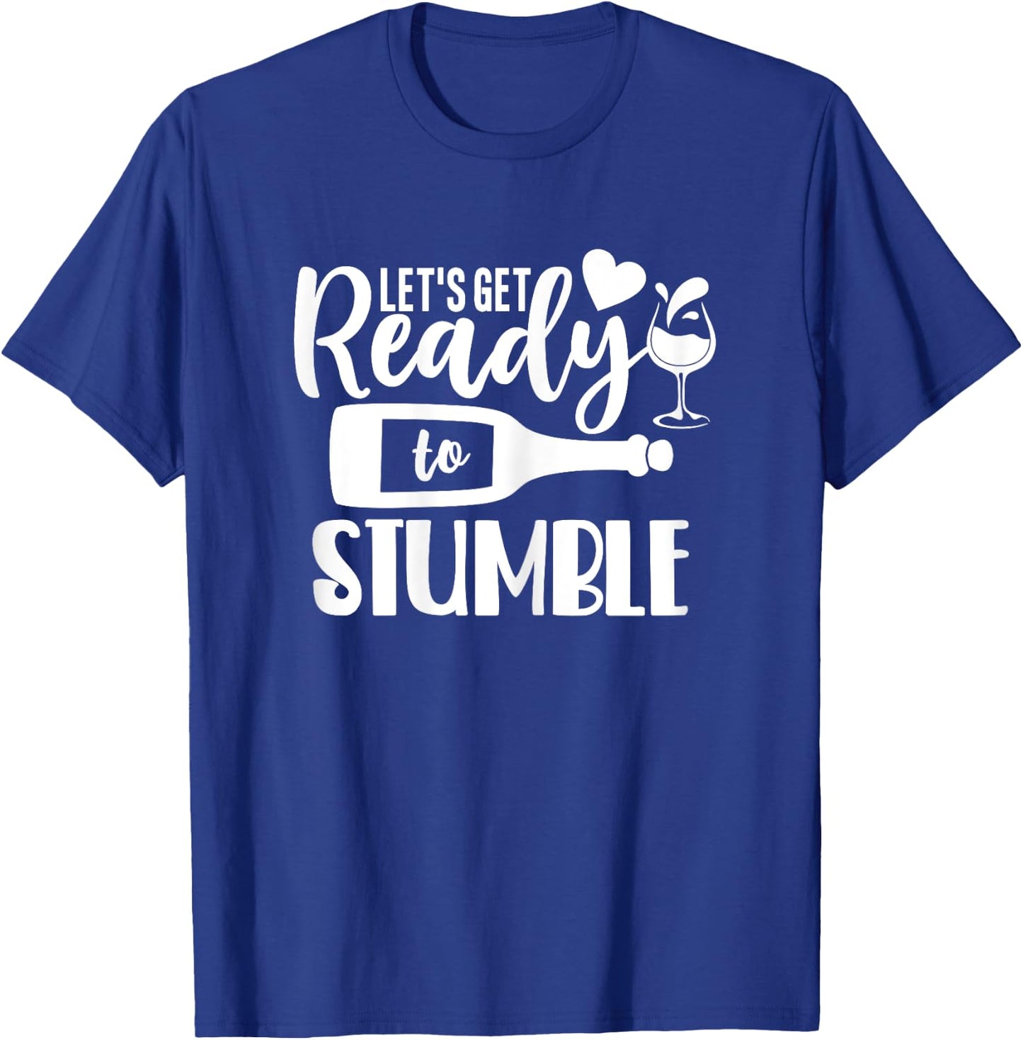 Let's Get Ready to Stumble Funny Wine Shirts T-Shirt - T-Shirt | Royal