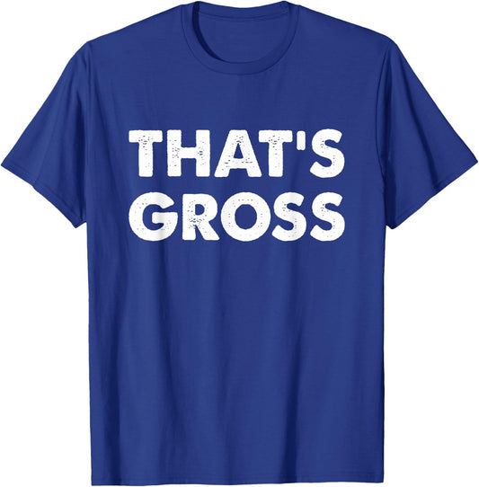 That's Gross T-Shirt - T-Shirt | Royal