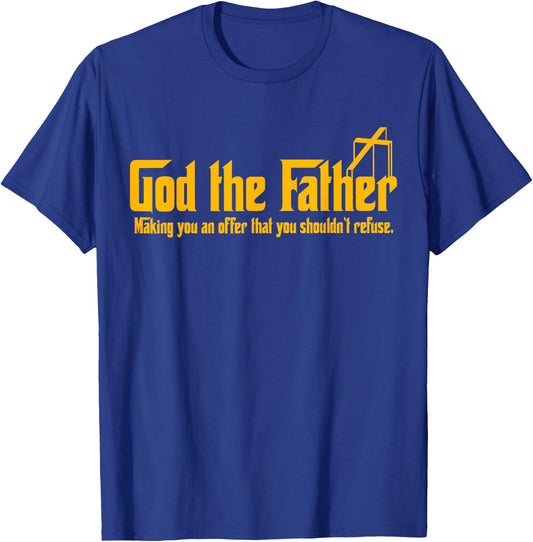 God The Father Making You An Offer Shouldnt Refuse Christian T-Shirt - T-Shirt | Royal