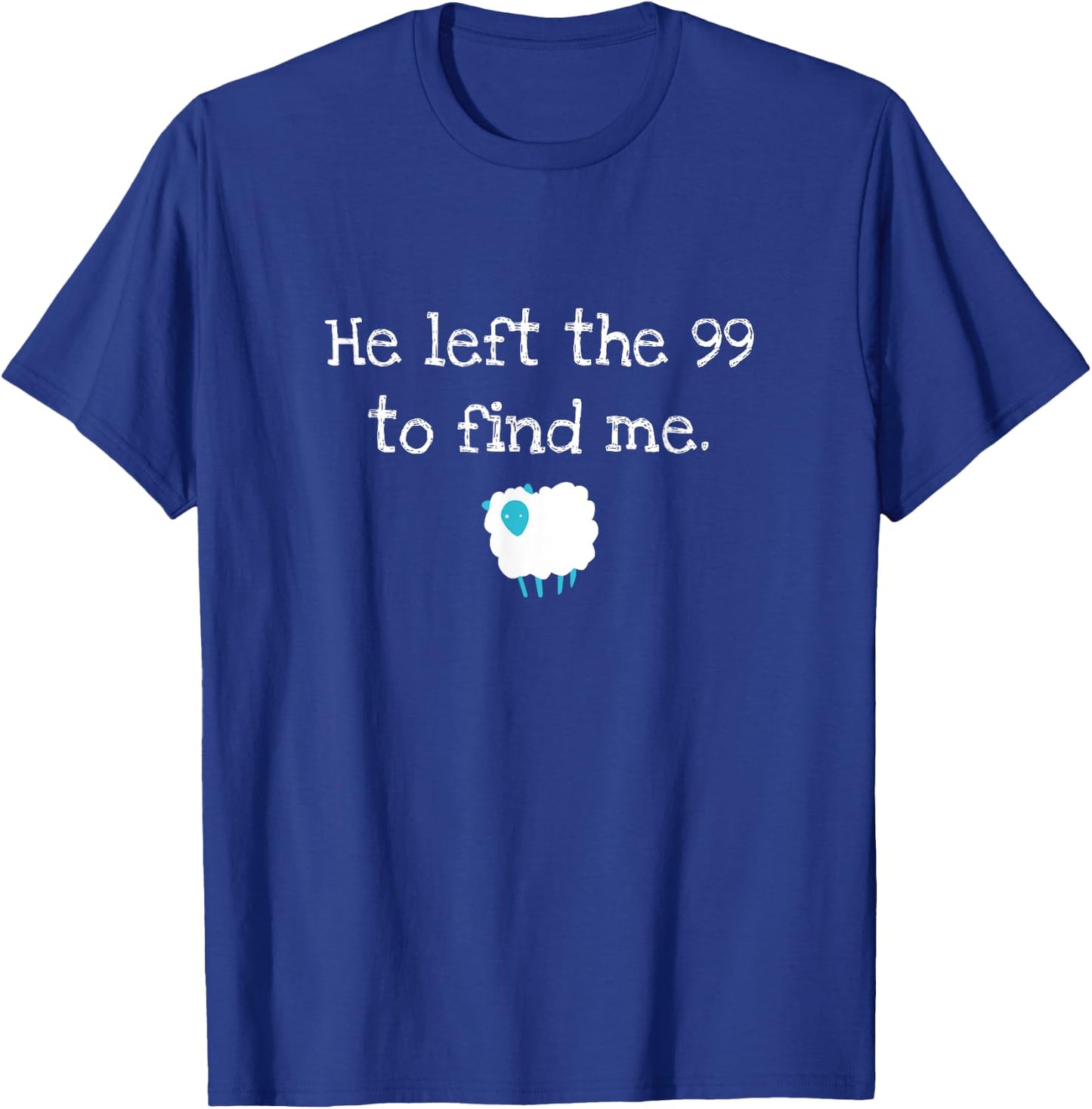 He Left the 99 to Find Me Christian Jesus Lost Sheep Parable T-Shirt - T-Shirt | Royal