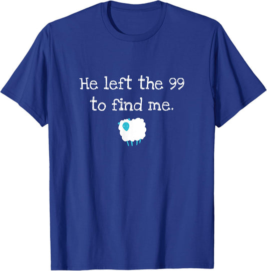 He Left the 99 to Find Me Christian Jesus Lost Sheep Parable T-Shirt - T-Shirt | Royal