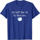 He Left the 99 to Find Me Christian Jesus Lost Sheep Parable T-Shirt - T-Shirt | Royal