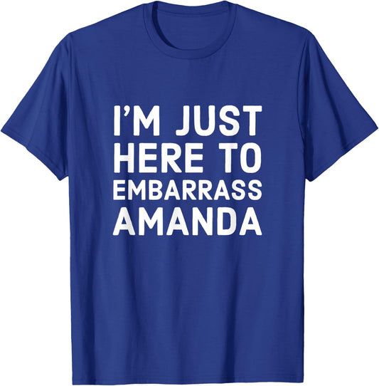I'm Just Here To Embarrass Amanda Personalized Name Gift T-Shirt - T-Shirt | Royal