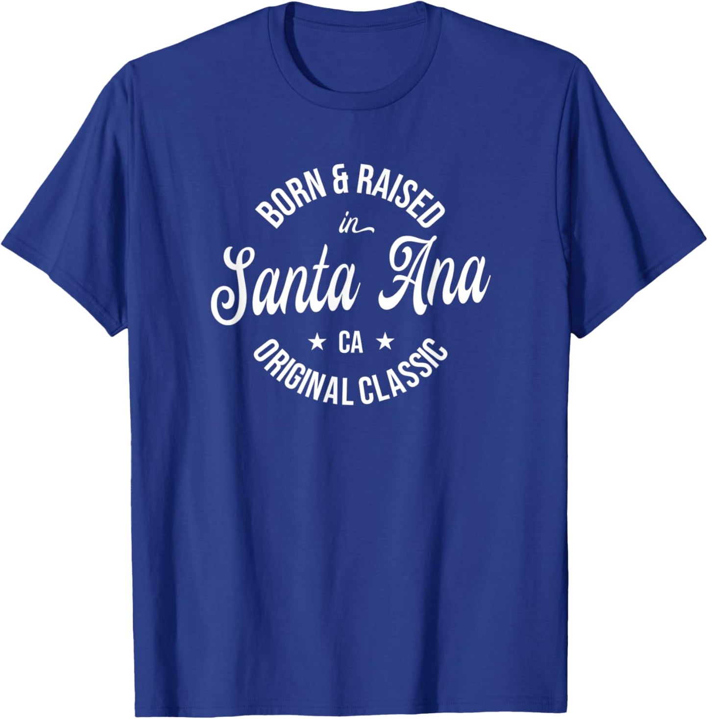 Born and Raised in Santa Ana T-Shirt - T-Shirt | Royal