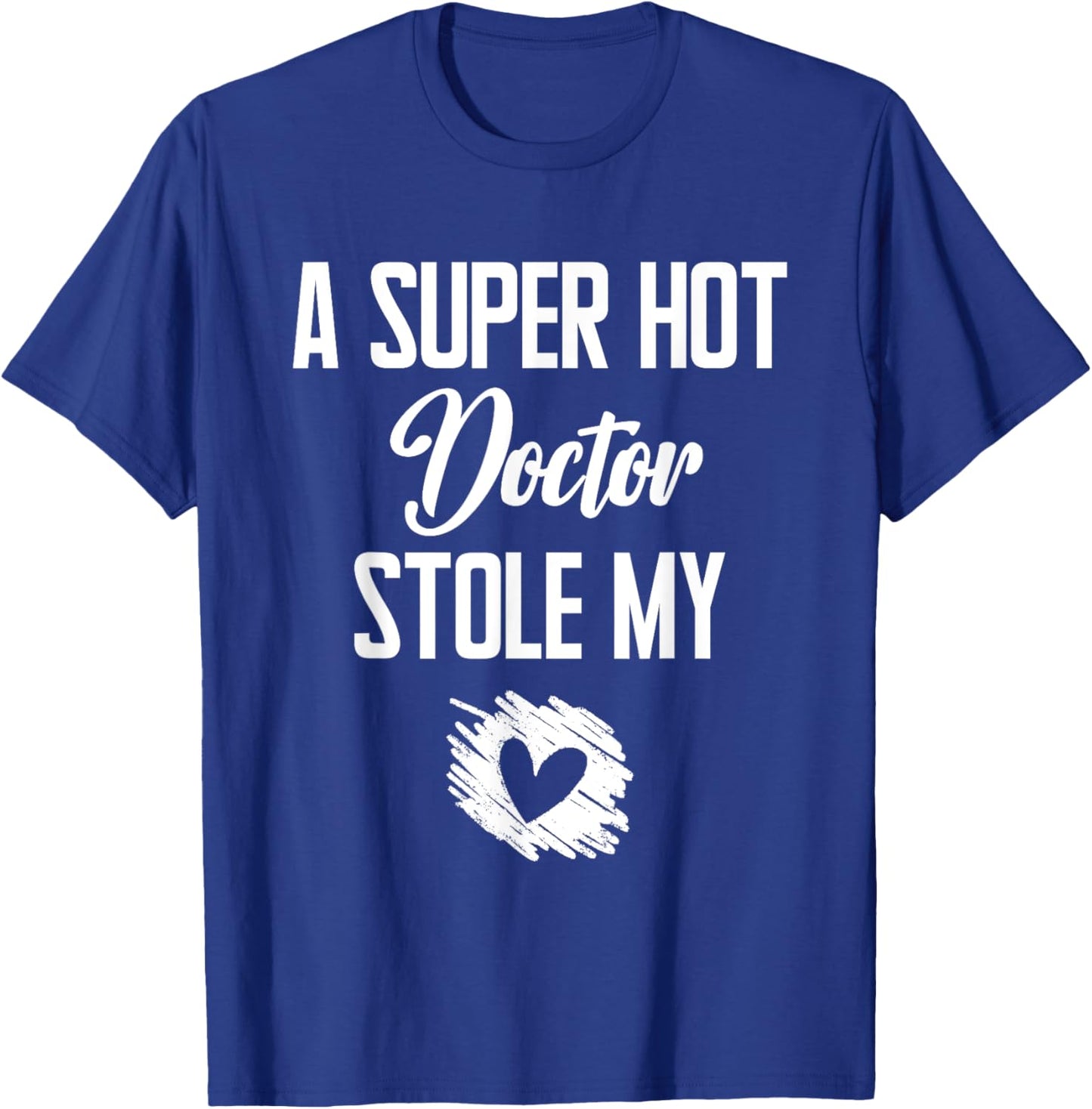 A Super Hot Doctor Stole My Heart Cute I Love T-Shirt - T-Shirt | Royal