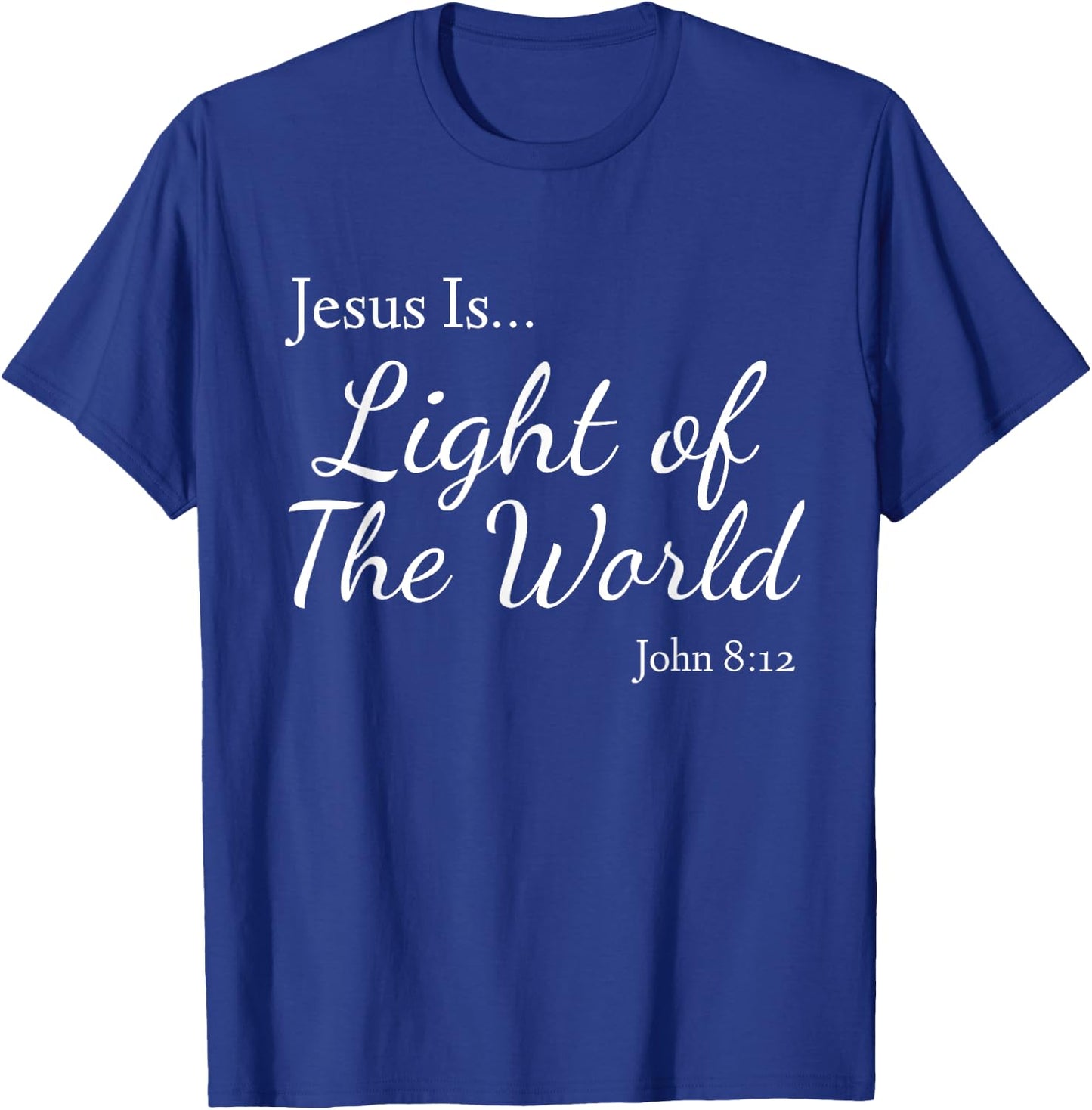 Jesus Is Light of the World John 8:12 T-Shirt - T-Shirt | Royal