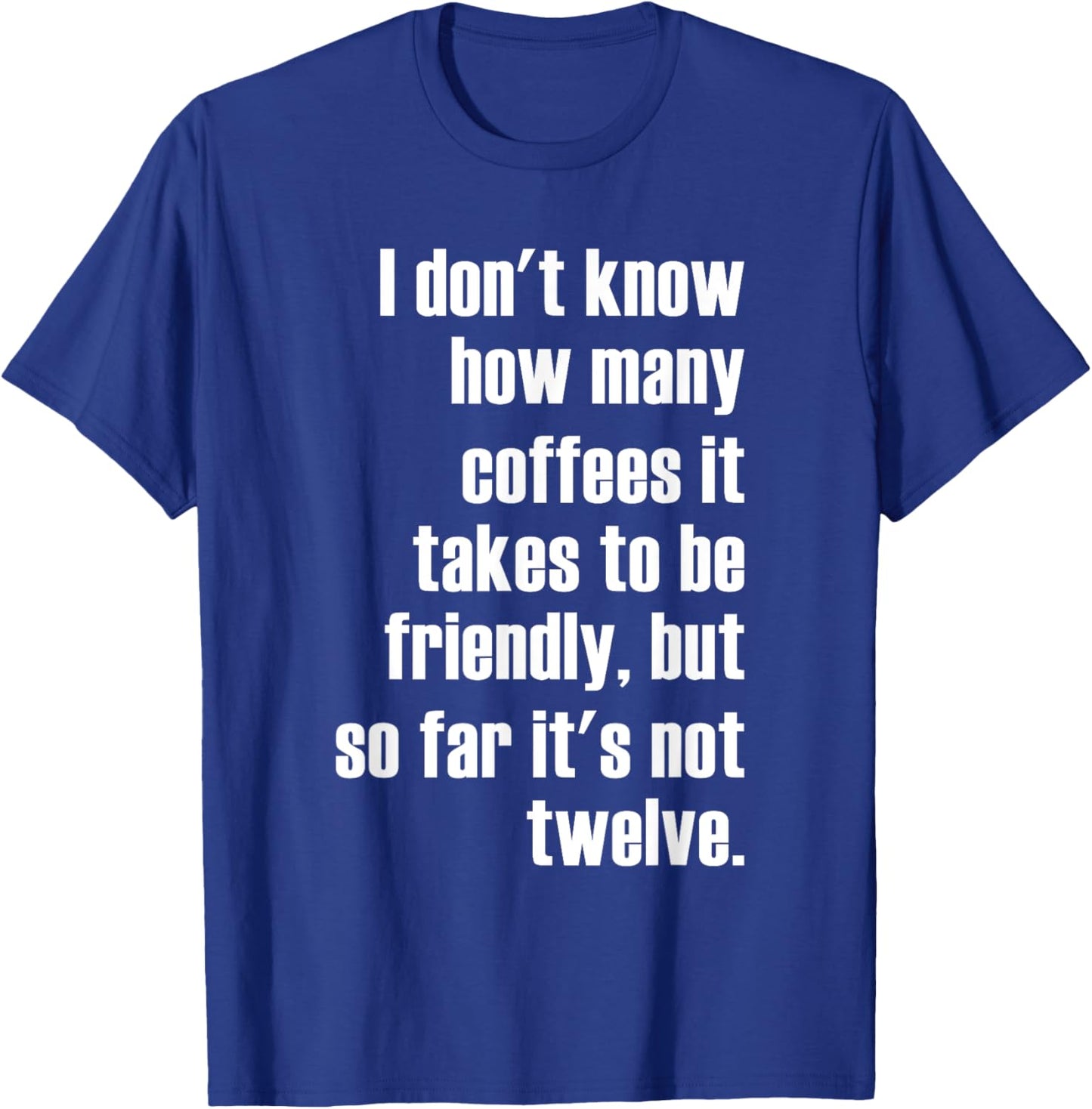 Funny Saying - I Don't Know How Many Coffees T-Shirt - T-Shirt | Royal