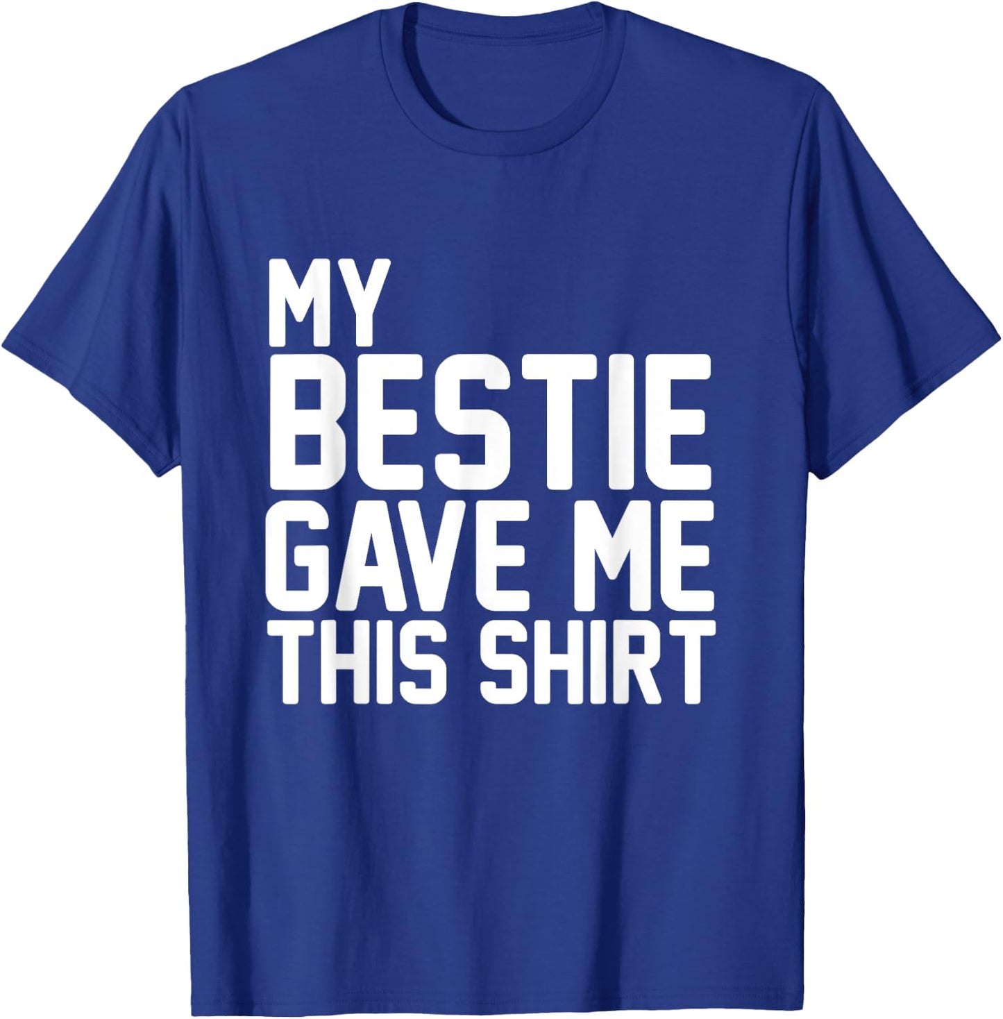 My Bestie Gave Me This Shirt Proud Bestie T-Shirt - T-Shirt | Royal