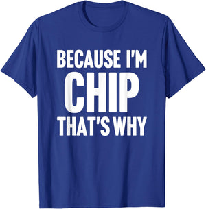 Because I'm Chip That's Why Am Personalized Name T-Shirt - T-Shirt | Royal
