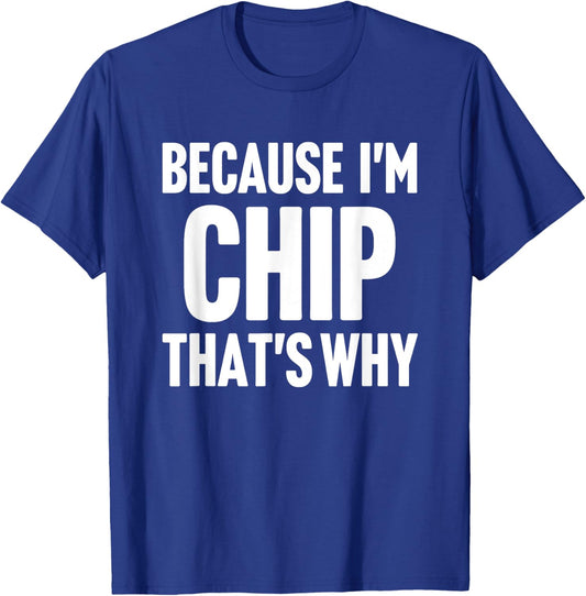 Because I'm Chip That's Why Am Personalized Name T-Shirt - T-Shirt | Royal