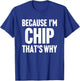 Because I'm Chip That's Why Am Personalized Name T-Shirt - T-Shirt | Royal