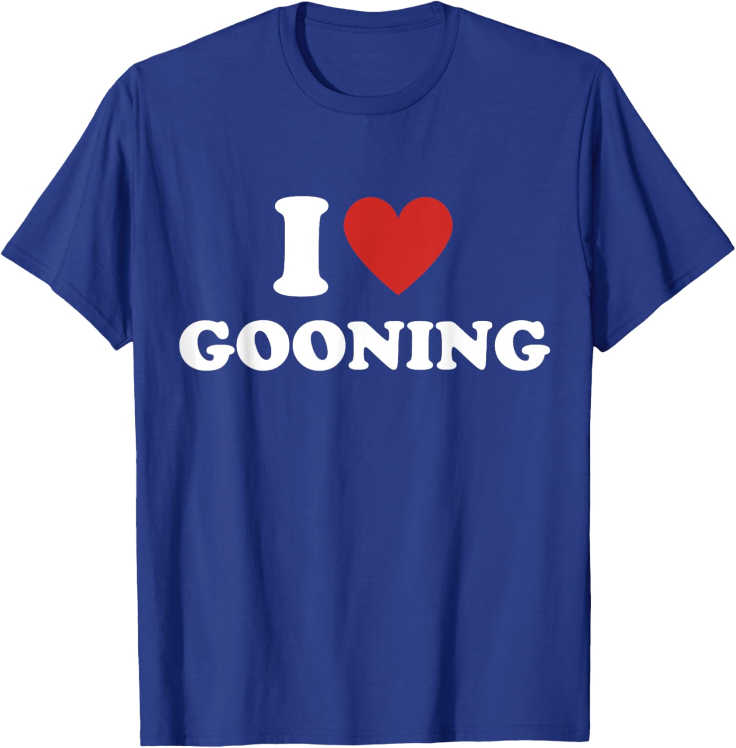 I Heart Gooning I Love Gooning T-Shirt - T-Shirt | Royal