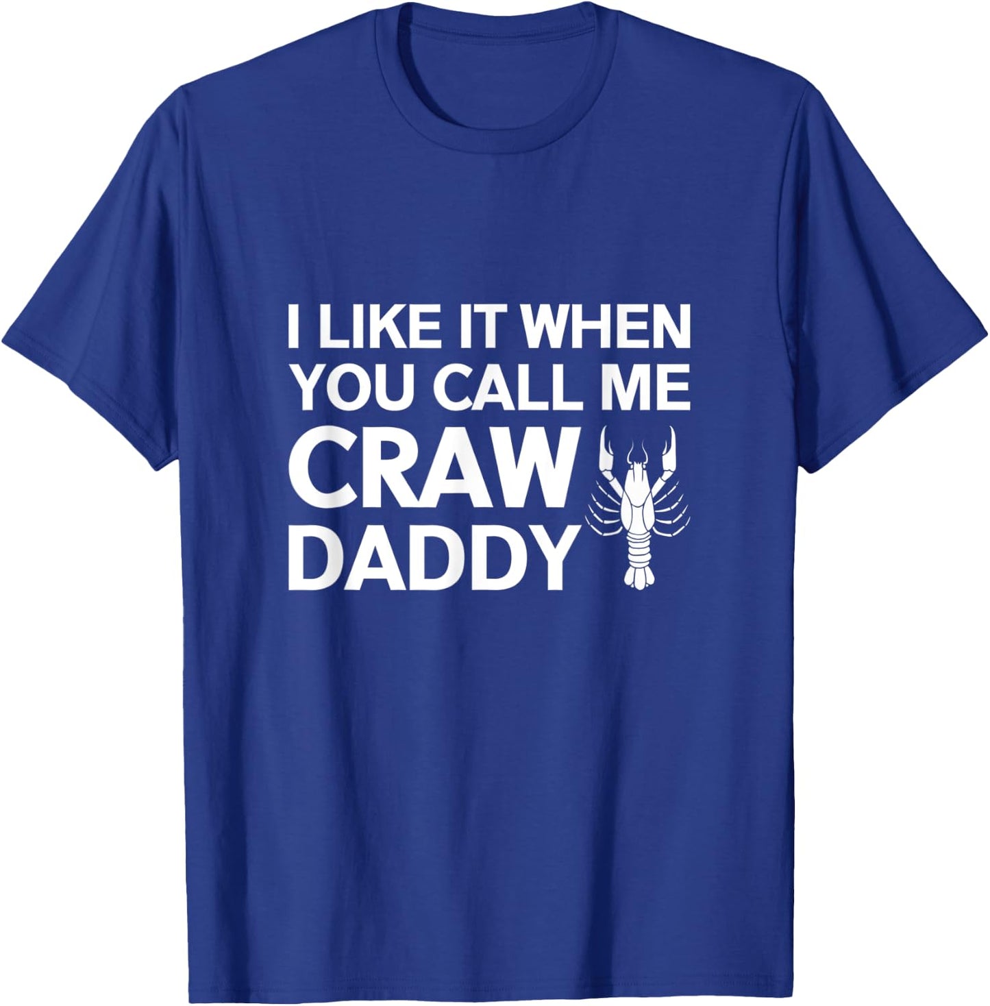 I Like It When You Call Me Craw Daddy Shirt T-Shirt - T-Shirt | Royal