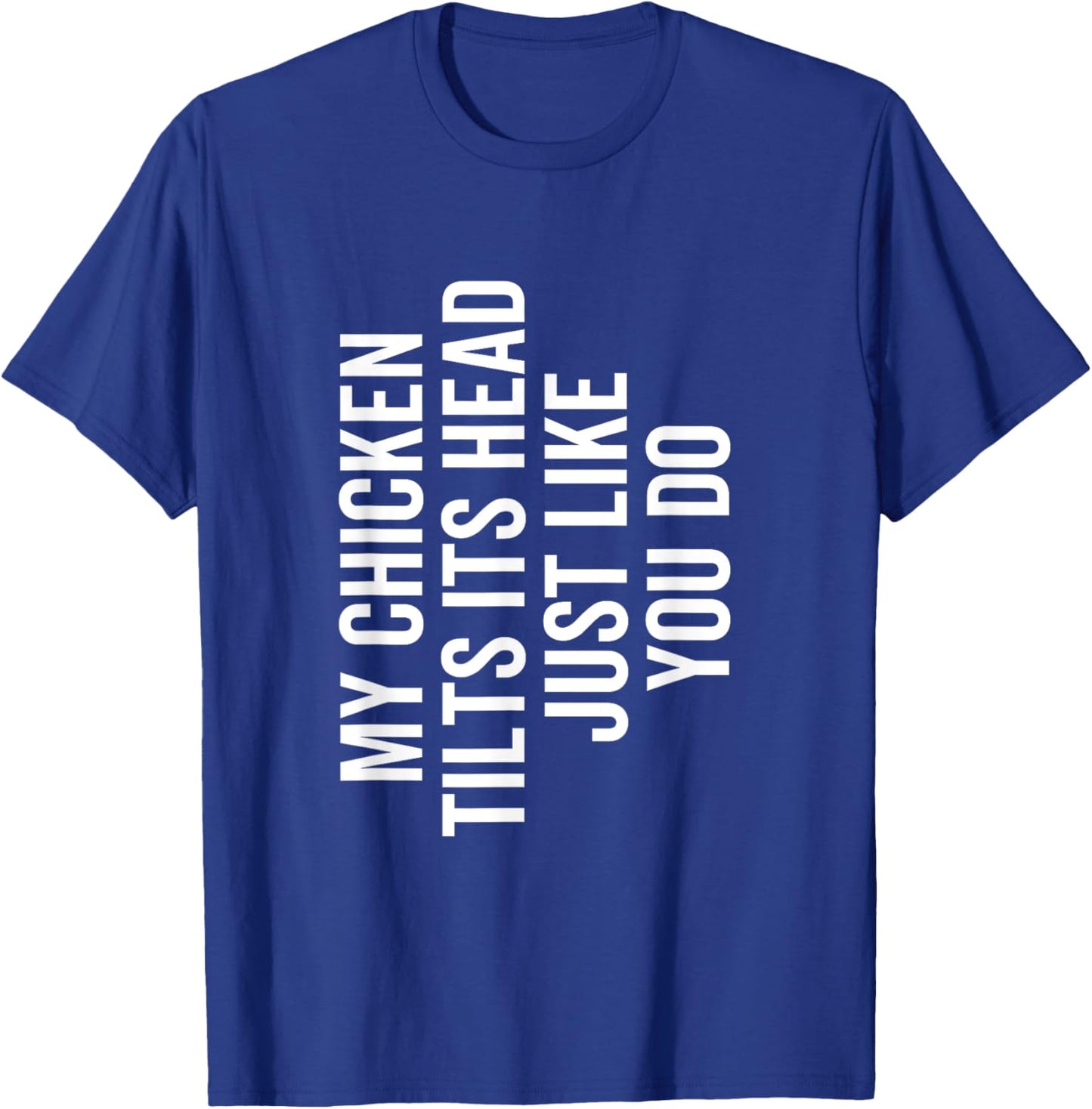 My Chicken Tilts It's Head Just Like You Do Funny Farmer T-Shirt - T-Shirt | Royal