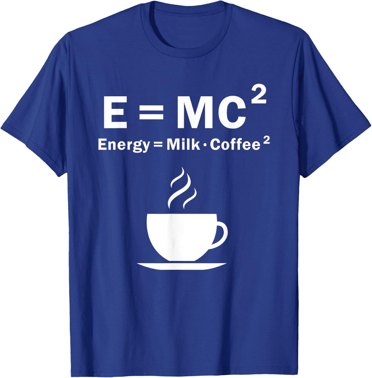 E=MC Energy Is Milk And Coffee Formula Science Gift T-Shirt - T-Shirt | Royal