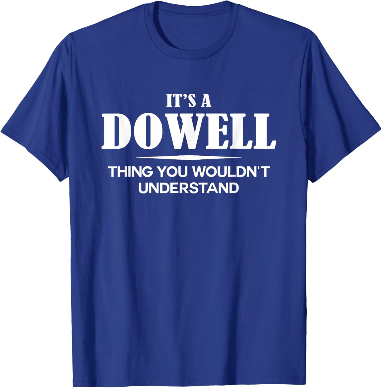 It's A DOWELL Thing You Wouldn't Understand DOWELL Name T-Shirt - T-Shirt | Royal