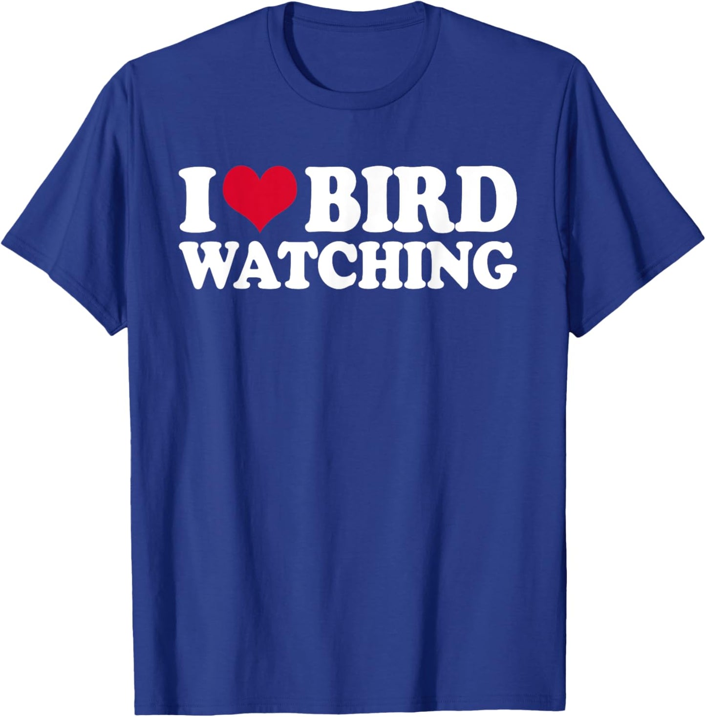 Ornithology Birdwatching I Love Bird Watching T-Shirt - T-Shirt | Royal