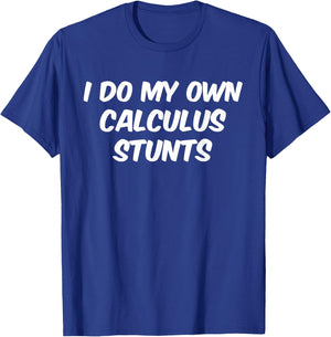 Funny Sarcastic Nerdy I do my own Calculus Stunts Geek T-Shirt - T-Shirt | Royal