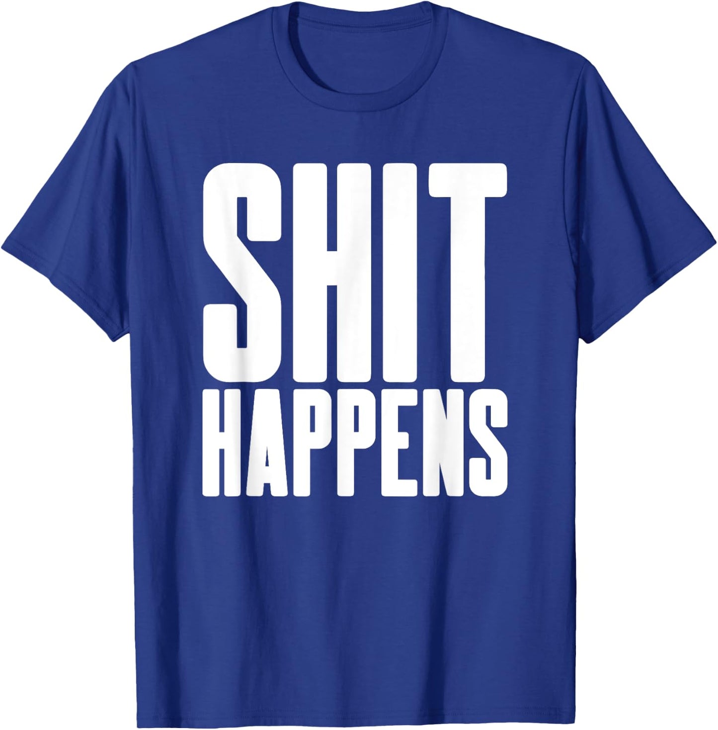 Shit Happens - Cool Hip Trendy Adult Fun Party Bar Drinking T-Shirt - T-Shirt | Royal