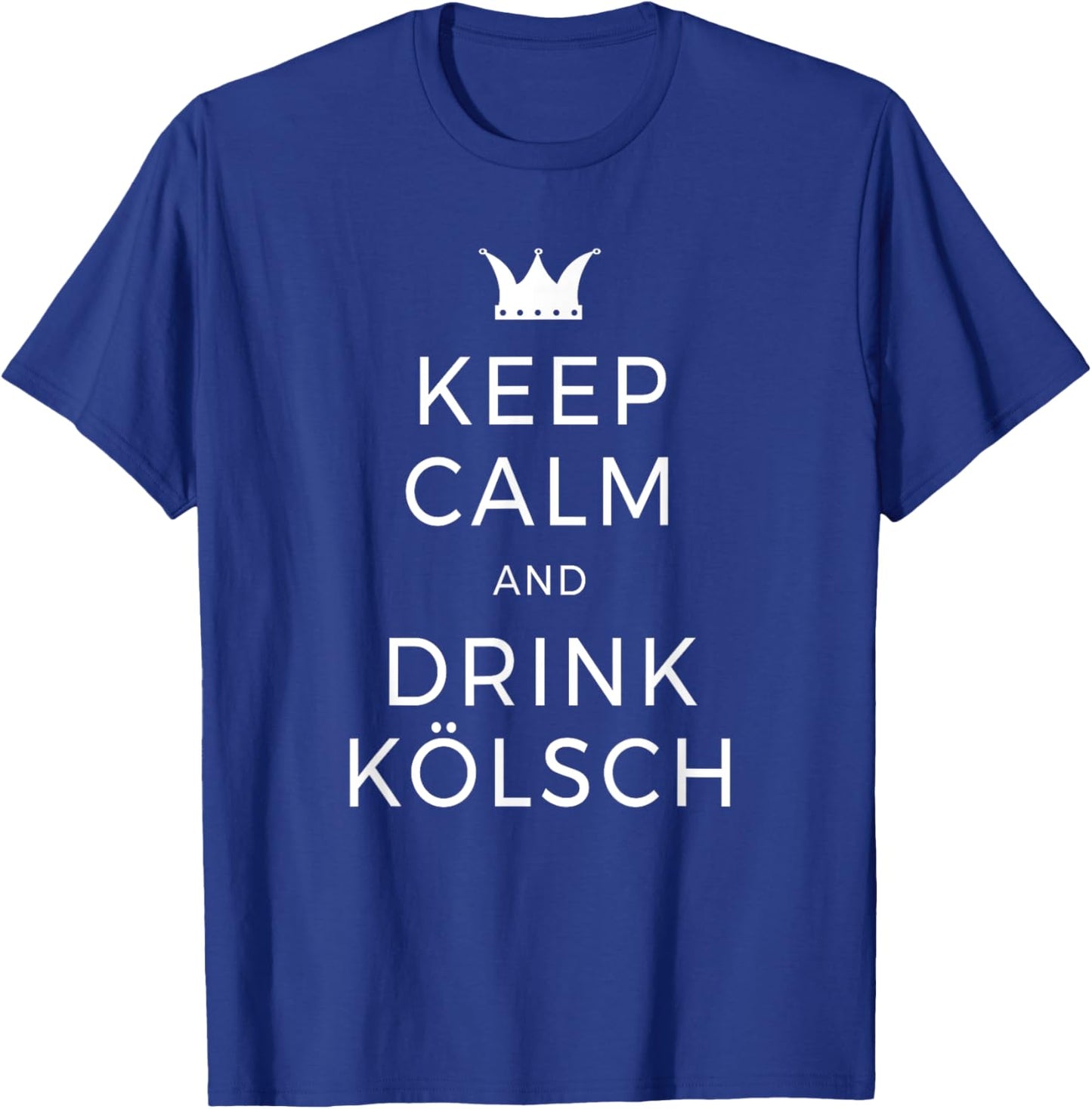 Keep Calm & Drink Kölsch Saying Köln Cologne Beer Lover T-Shirt - T-Shirt | Royal
